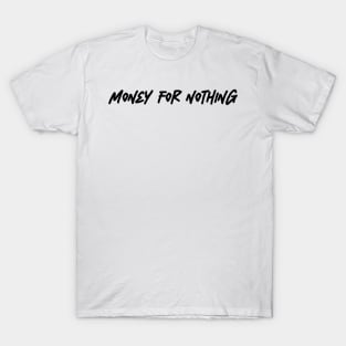 money for nothing T-Shirt